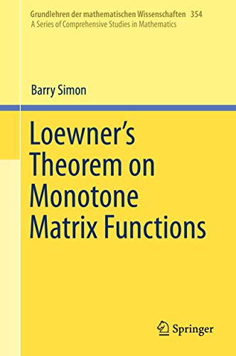 Read Loewner's Theorem on Monotone Matrix Functions (Grundlehren der mathematischen Wissenschaften, 354), written by Barry Simon