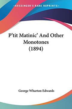 P'tit Matinic' And Other Monotones (1894), written by George Wharton Edwards