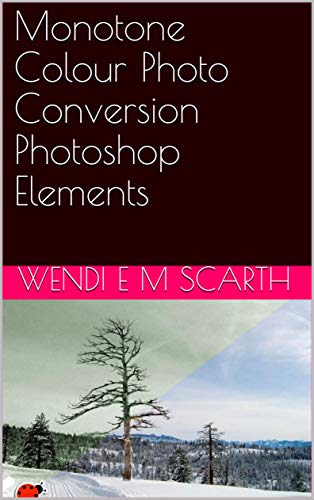 Read Monotone Colour Photo Conversion Photoshop Elements (Photoshop Elements Made Easy Book 89), written by Wendi E M Scarth Read Monotone Colour Photo Conversion Photoshop Elements (Photoshop Elements Made Easy Book 89), written by Wendi E M Scarth