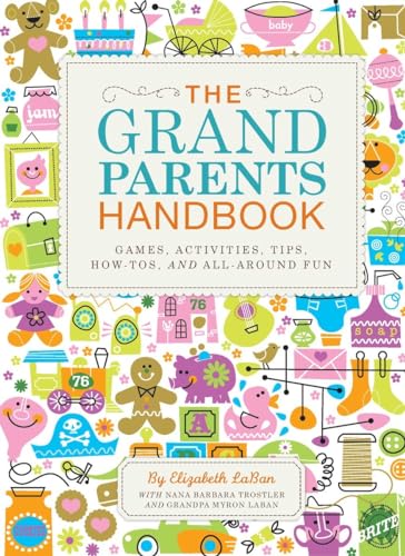Read The Grandparents Handbook: Games, Activities, Tips, How-Tos, and All-Around Fun, written by Elizabeth LaBan Read The Grandparents Handbook: Games, Activities, Tips, How-Tos, and All-Around Fun, written by Elizabeth LaBan