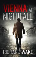 Read Vienna at Nightfall: A World War II espionage thriller (Alex Kovacs thriller series Book 1), written by Richard Wake