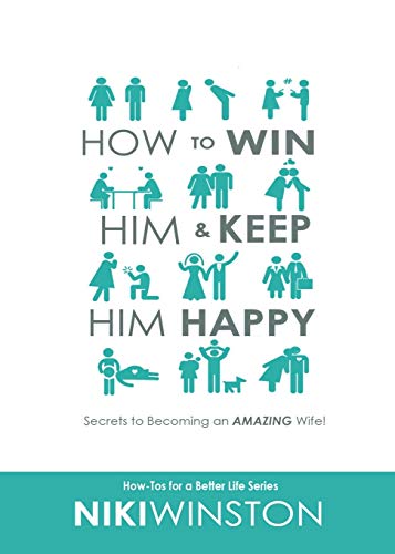 Read How to Win Him and Keep Him Happy: Secrets to Becoming an AMAZING Wife (How-Tos for a Better Life Series), written by Niki Winston Read How to Win Him and Keep Him Happy: Secrets to Becoming an AMAZING Wife (How-Tos for a Better Life Series), written by Niki Winston