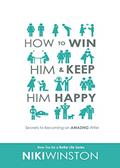Read How to Win Him and Keep Him Happy: Secrets to Becoming an AMAZING Wife (How-Tos for a Better Life Series), written by Niki Winston