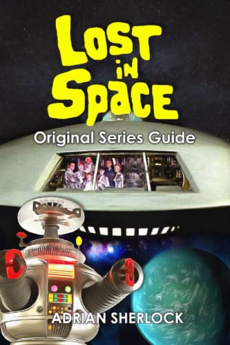 Read Lost in Space Original Series Guide, written by Adrian Sherlock Read Lost in Space Original Series Guide, written by Adrian Sherlock