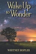 Read Wake Up to Wonder, written by Whitney Hopler Read Wake Up to Wonder, written by Whitney Hopler