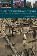 Read How Newark Became Newark: The Rise, Fall, and Rebirth of an American City, written by Mr. Brad R. Tuttle