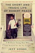 Read The Short and Tragic Life of Robert Peace: A Brilliant Young Man Who Left Newark for the Ivy League, written by Jeff Hobbs