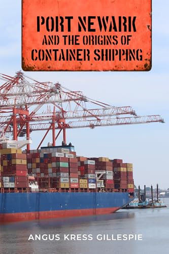 Read Port Newark and the Origins of Container Shipping, written by Angus Kress Gillespie Read Port Newark and the Origins of Container Shipping, written by Angus Kress Gillespie