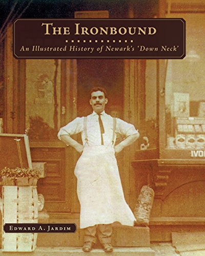 Read The Ironbound: An Illustrated History of Newark's Down Neck, written by Edward A. Jardim