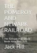 Read THE POMEROY AND NEWARK RAILROAD: The Railroad That Should Never have Been Built, written by Jack Hill
