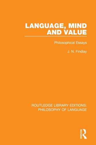 Read Language, Mind and Value: Philosophical Essays (Routledge Library Editions: Philosophy of Language), written by J N Findlay