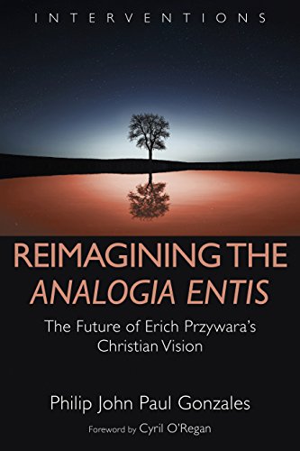Read Reimagining the Analogia Entis: The Future of Erich Przywara's Christian Vision (Interventions (INT)), written by Philip John Paul Gonzales