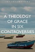 Read A Theology of Grace in Six Controversies (Interventions (INT)), written by Edward T. Oakes S.J.