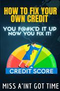 Read HOW TO FIX YOUR OWN CREDIT: YOU FK'D IT UP NOW YOU FIX IT!, written by MISS A'INT GOT TIME