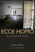 Read Ecce Homo: On the Divine Unity of Christ (Interventions (INT)), written by Aaron Riches