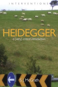 Heidegger: A (Very) Critical Introduction (Interventions (INT)), written by S.J. McGrath