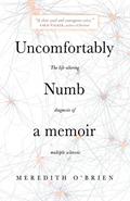 Read Uncomfortably Numb: a memoir about the life-altering diagnosis of multiple sclerosis, written by Meredith O'Brien