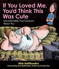 Read If You Loved Me You'd Think This Was Cute: Uncomfortably True Cartoons About You, written by Nick Galifianakis