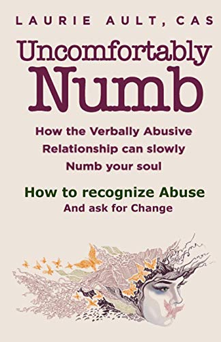 Read Uncomfortably Numb How the Verbally Abusive Relationship can slowly Numb your soul: How to recognize Abuse And Ask for Change, written by Laurie Ault Read Uncomfortably Numb How the Verbally Abusive Relationship can slowly Numb your soul: How to recognize Abuse And Ask for Change, written by Laurie Ault