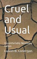 Read Cruel and Usual: Uncomfortably Necessary Haikus, written by LuAnn  B. Lonergan