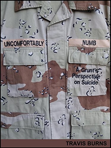 Read Uncomfortably Numb: A Grunt's Perspective on Suicide, written by Travis Burns Read Uncomfortably Numb: A Grunt's Perspective on Suicide, written by Travis Burns