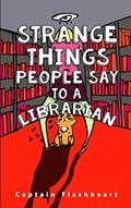Read Weird Things People Say To A Librarian: 'Hilariously uncomfortably funny', written by Captain Flashheart