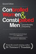 Read Controlled Women & Constipated Men: Uncomfortably Disquieting, written by Dr. Terence C. Teasdale