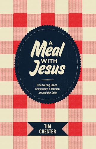 Read A Meal with Jesus: Discovering Grace, Community, and Mission around the Table, written by Tim Chester
