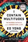 Read I Contain Multitudes: The Microbes Within Us and a Grander View of Life, written by Ed Yong