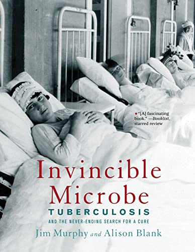 Read Invincible Microbe: Tuberculosis and the Never-Ending Search for a Cure, written by Jim Murphy; Alison Blank Read Invincible Microbe: Tuberculosis and the Never-Ending Search for a Cure, written by Jim Murphy; Alison Blank