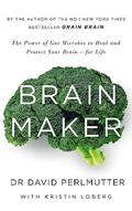 Read Brain Maker: The Power of Gut Microbes to Heal and Protect Your Brain - for Life, written by David Perlmutter