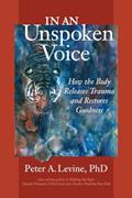 Read In an Unspoken Voice: How the Body Releases Trauma and Restores Goodness, written by Peter A. Levine