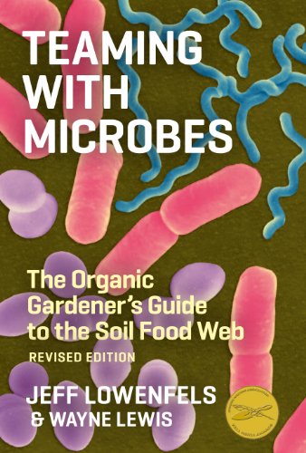 Read Teaming with Microbes: A Gardener's Guide to the Soil Food Web, written by Wayne Lewis; Jeff Lowenfels