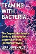 Read Teaming with Bacteria: The Organic Gardener's Guide to Endophytic Bacteria and the Rhizophagy Cycle, written by Jeff Lowenfels