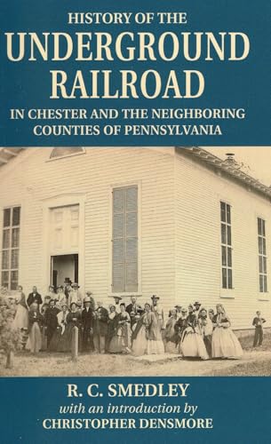 Read History of the Underground Railroad: In Chester and the Neighboring Counties of Pennsylvania, written by R. C. Smedley Read History of the Underground Railroad: In Chester and the Neighboring Counties of Pennsylvania, written by R. C. Smedley