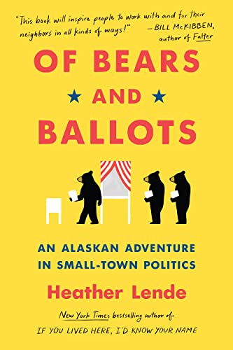 Read Of Bears and Ballots: An Alaskan Adventure in Small-Town Politics, written by Heather Lende Read Of Bears and Ballots: An Alaskan Adventure in Small-Town Politics, written by Heather Lende