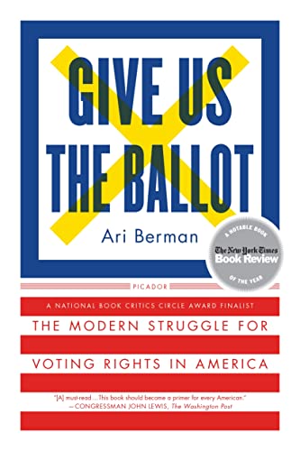 Read Give Us the Ballot: The Modern Struggle for Voting Rights in America, written by Ari Berman Read Give Us the Ballot: The Modern Struggle for Voting Rights in America, written by Ari Berman