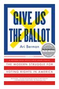 Read Give Us the Ballot: The Modern Struggle for Voting Rights in America, written by Ari Berman Read Give Us the Ballot: The Modern Struggle for Voting Rights in America, written by Ari Berman