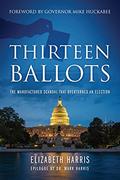 Read Thirteen Ballots: The Manufactured Scandal That Overturned an Election, written by Elizabeth Harris