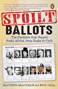 Read Spoilt Ballots: The Elections that Shaped South Africa, from Shaka to Cyril, written by Matthew Blackman; Nick Dall Read Spoilt Ballots: The Elections that Shaped South Africa, from Shaka to Cyril, written by Matthew Blackman; Nick Dall