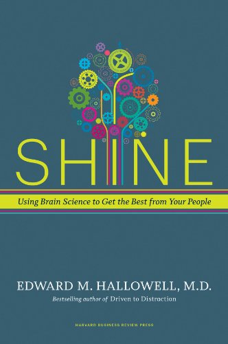 Read Shine: Using Brain Science to Get the Best from Your People, written by Ned Hallowell