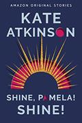 Read Shine, Pamela! Shine! (Out of Line collection), written by Kate Atkinson Read Shine, Pamela! Shine! (Out of Line collection), written by Kate Atkinson