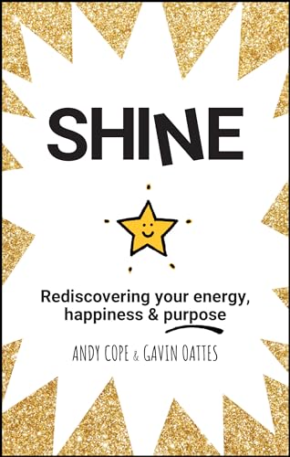 Read Shine: Rediscovering Your Energy, Happiness and Purpose, written by Andy Cope; Gavin Oattes
