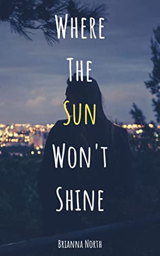 Read Where the Sun Won't Shine, written by Brianna North Read Where the Sun Won't Shine, written by Brianna North