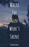 Read Where the Sun Won't Shine, written by Brianna North