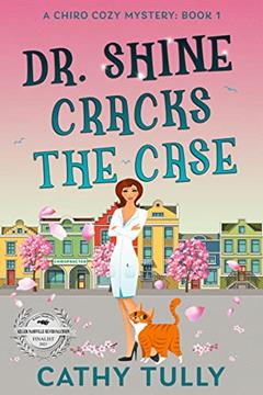 Dr. Shine Cracks the Case (A ChiroCozy Mystery Book 1), written by Cathy Tully