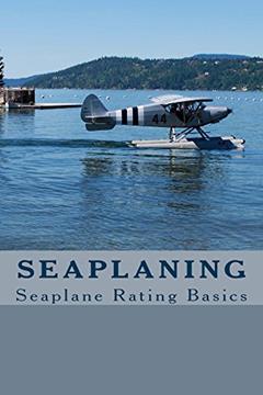 Seaplaning: Seaplane Rating Basics, written by M.D. Kincaid