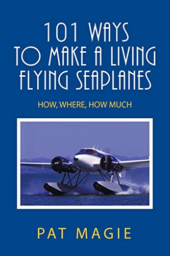 Read 101 Ways to Make a Living Flying Seaplanes: How, Where, How Much, written by Pat Magie