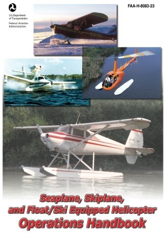 Read Seaplane, Skiplane, and Float/Ski Equipped Helicopter Operations Handbook, written by Federal Aviation Administration (FAA) Read Seaplane, Skiplane, and Float/Ski Equipped Helicopter Operations Handbook, written by Federal Aviation Administration (FAA)