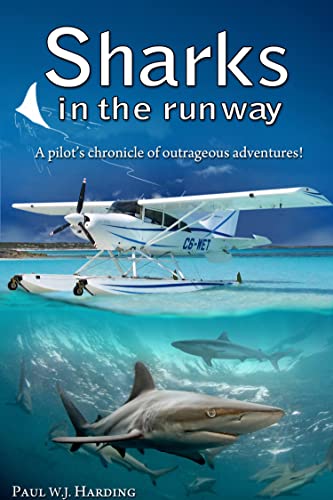Read Sharks in the Runway: A Seaplane Pilot's Fifty-Year Journey Through Bahamian Times!, written by Paul W. J. Harding Read Sharks in the Runway: A Seaplane Pilot's Fifty-Year Journey Through Bahamian Times!, written by Paul W. J. Harding